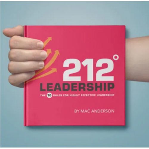 212° Leadership - The 10 Rules for Highly Effective Leadership