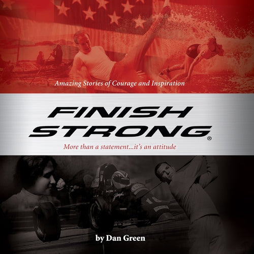 Finish Strong- Amazing Stories of Courage and Inspiration