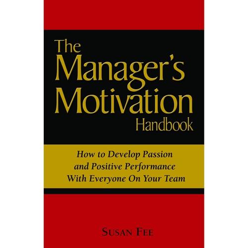 The Manager's Motivation Handbook